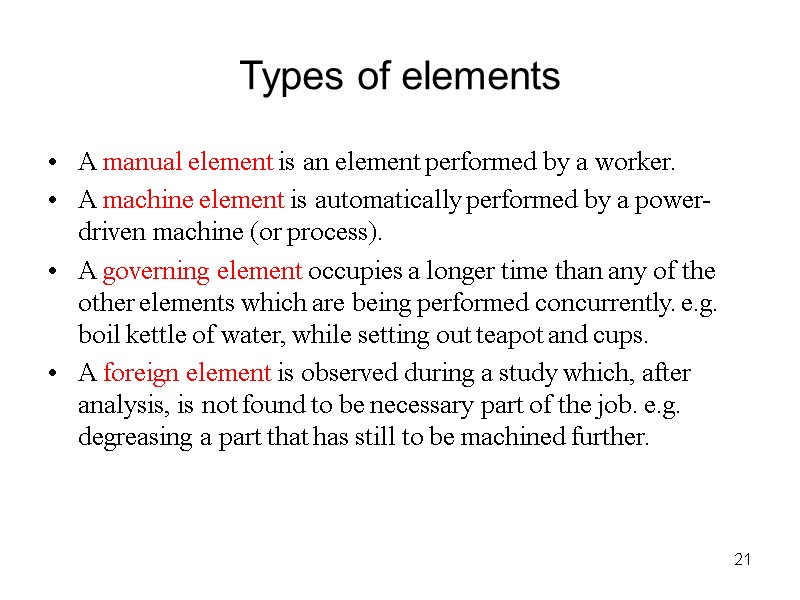 21 Types of elements A manual element is an element performed by a worker.